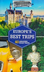 Europe's best trips : 40 amazing road trips.