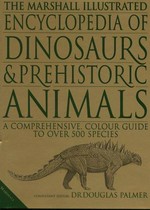 The illustrated encyclopedia of dinosaurs and prehistoric animals