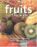 Fruits of the world : a comprehensive guide to choosing and using