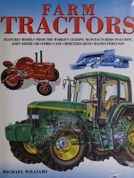 Farm tractors : features models from the world's leading manufacturers including John Deere, IH, Ford, Case, Mercedes-Benz, Massey-Ferguson