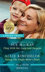 Fling with her long-lost surgeon / Sue McKay. Saving the single mum's heart / Allie Kincheloe.