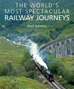 The world's most spectacular railway journeys : 50 of the most scenic, exciting, challenging and exotic routes across the globe