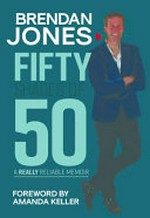 Fifty shades of 50 : a really reliable memoir
