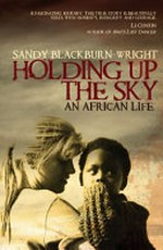 Holding up the sky : an African life