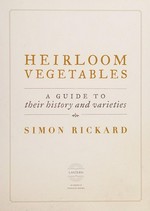 Heirloom vegetables : a guide to their history and varieties