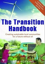 The transition handbook : creating local sustainable communities beyond oil dependency