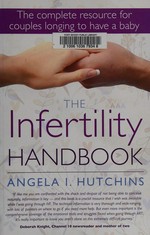 The infertility handbook : the complete resource for couples longing to have a baby