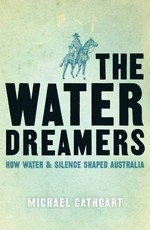 The water dreamers : the remarkable history of our dry continent