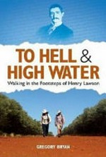 To hell & high water : walking in the footsteps of Henry Lawson