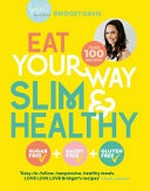 Eat your way slim & healthy : sugar-free + dairy free + gluten free