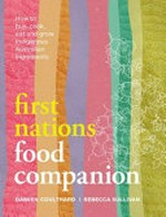 First Nations food companion : how to buy, cook, eat and grow Indigenous Australian ingredients