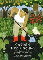 Garden like a nonno : the Italian art of growing your own food