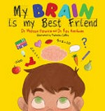 My brain is my best friend : written by Dr Melissa Formica and Dr Roy Hardman