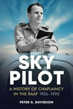 Sky pilot : a history of chaplaincy in the RAAF, 1926-1990