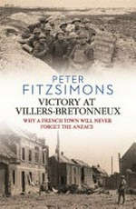 Victory at Villers-Bretonneux : why a French town will never forget the Anzacs