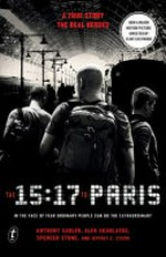 The 15:17 to Paris : the true story of a terrorist, a train, and three friends who became heroes