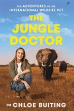The jungle doctor : the adventures of an international wildlife vet
