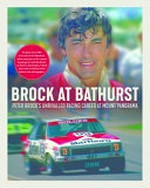 Brock at Bathurst : Peter Brock's unrivaled racing career at Mount Panorama