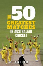 The 50 greatest matches in Australian cricket of the past 50 years