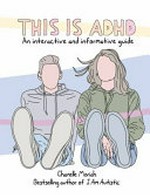 This is ADHD ; An interactive and informative guide