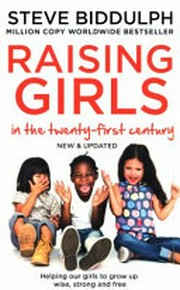 Raising girls : in the twenty-first century