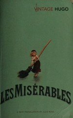 Les misérables / Victor Hugo, translated by Julie Rose ; with an introduction by Adam Thirlwell, annotaed by James Madden.