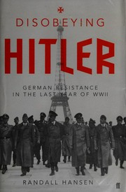 Disobeying Hitler : German resistance in the last year of WWII