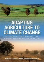 Adapting agriculture to climate change : preparing Australian agriculture, forestry and fisheries for the future