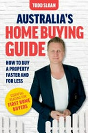 Australia's home buying guide : how to buy a property faster and for less