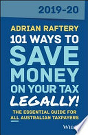 101 ways to save money on your tax legally! : the essential guide for all Australian taxpayers