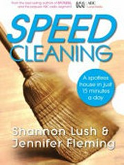 Speed cleaning : a spotless house in just 15 minutes a day