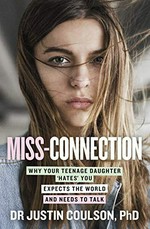 Miss-connection : why your teenage daughter 'hates' you, expects the world and needs to talk