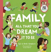 Family, all that you dream it to be / Byll & Beth Stephen ; illustrated by Simon Howe.
