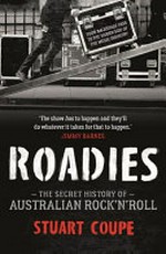 Roadies : the secret history of Australian rock 'n' roll