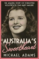 Australia's sweetheart : the life and times of Mary Maguire, our forgotten hollywood star