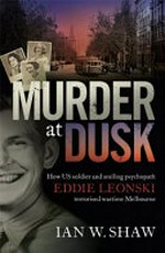 Murder at dusk : how US soldier and smiling psychopath Eddie Leonski terrorised wartime Melbourne
