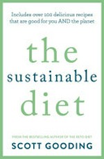The sustainable diet : includes over 100 delicious recipes that are good for you and the planet