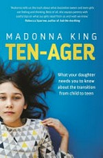 Ten-ager : what your daughter needs you to know about the transition from child to teen