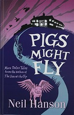 Pigs might fly : more Dales tales from the author of the Inn at the Top / Neil Hanson.