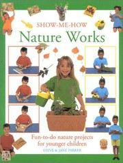 Nature works : fun-to-do nature projects for younger children