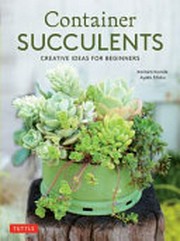 Container succulents : creative ideas for beginners