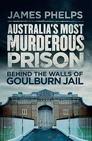 Australia's most murderous prison ; behind the walls of Goulburn jail