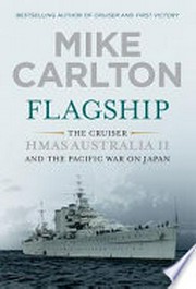 Flagship : the cruiser HMAS Australia 11 and the Pacific war on Japan