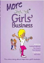 More secret girls' business : the whole story about important girls' business