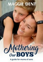 Mothering our boys : A guide for mums of sons: A guide for mums and sons