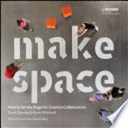 Make space : how to set the stage for creative collaboration