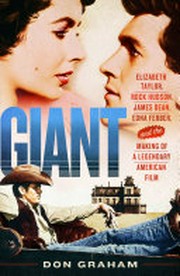 Giant : Elizabeth Taylor, Rock Hudson, James Dean, Edna Ferber, and the making of a legendary American film
