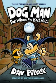 Dog Man: For Whom the Ball Rolls: From the Creator of Captain Underpants