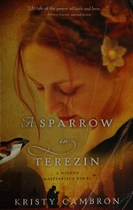 A sparrow in Terezin / Kristy Cambron.