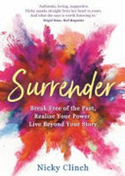 Surrender : break free of the past, realize your power, live beyond your story